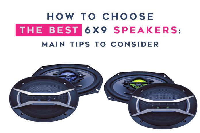 Why Do You Need to Buy High-Quality 6 by 9 Speakers