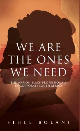 We Are The Ones We Need: The War on Black Professionals in Corporate South Africa
