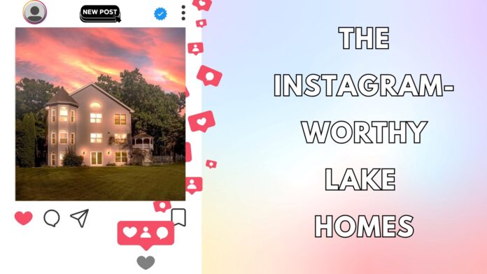 Instagram-Worthy Lake Homes