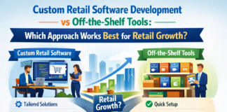 Custom Retail Software Development vs Off-the-Shelf Tools