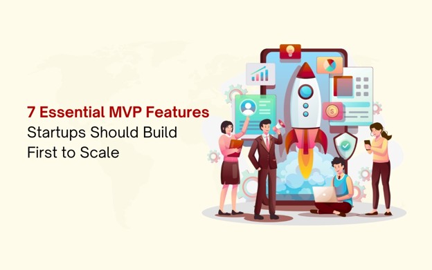 7 MVP Features Startups Should Build 7 MVP Features Startups Should Build